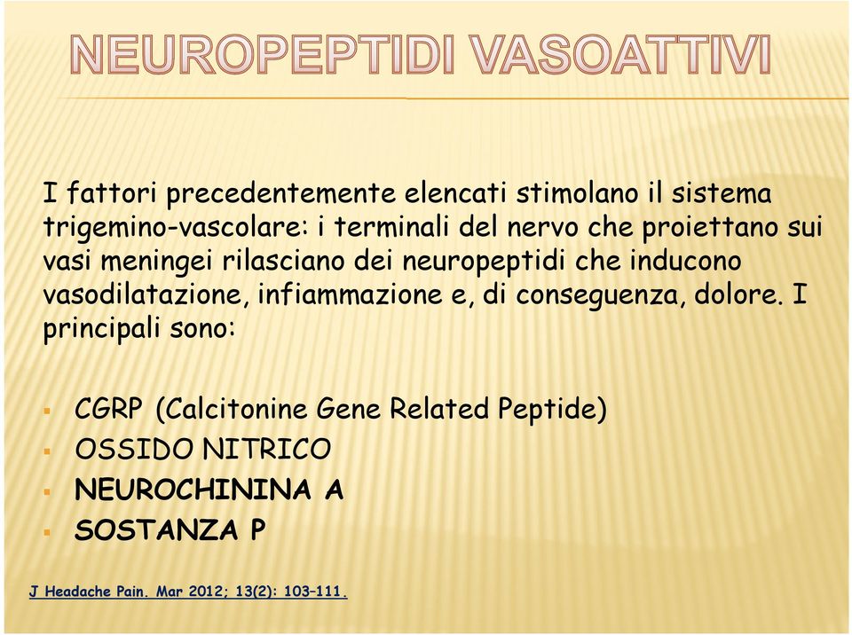 vasodilatazione, infiammazione e, di conseguenza, dolore.