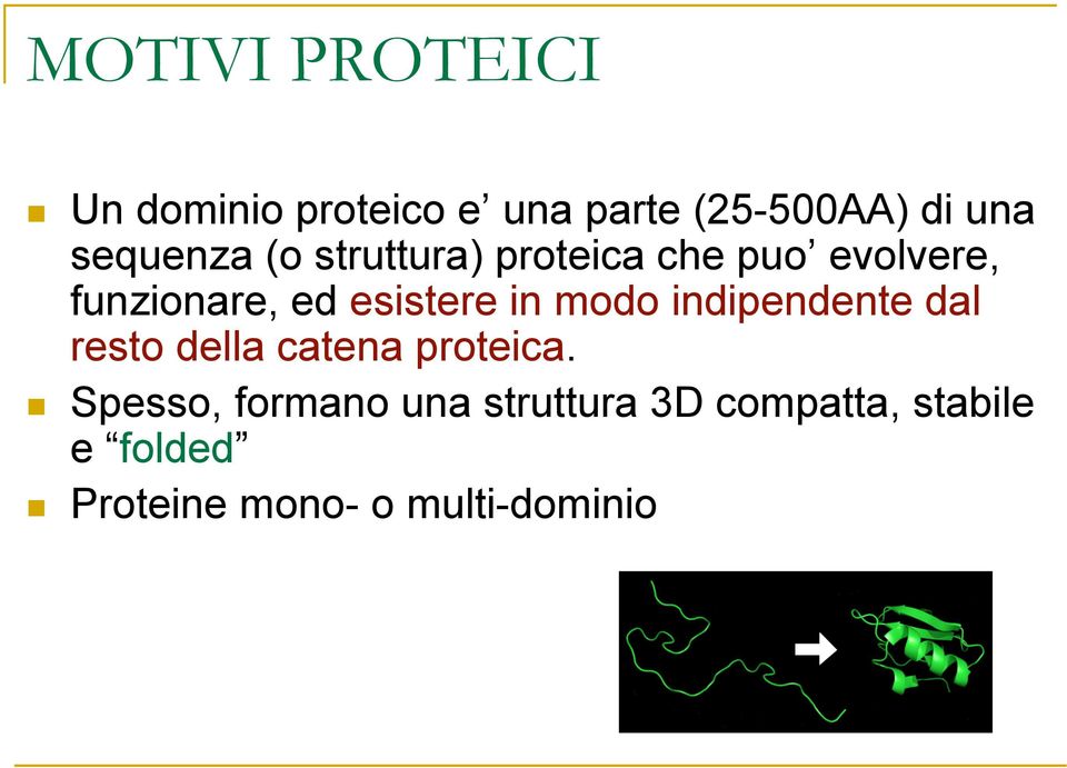 esistere in modo indipendente dal resto della catena proteica.
