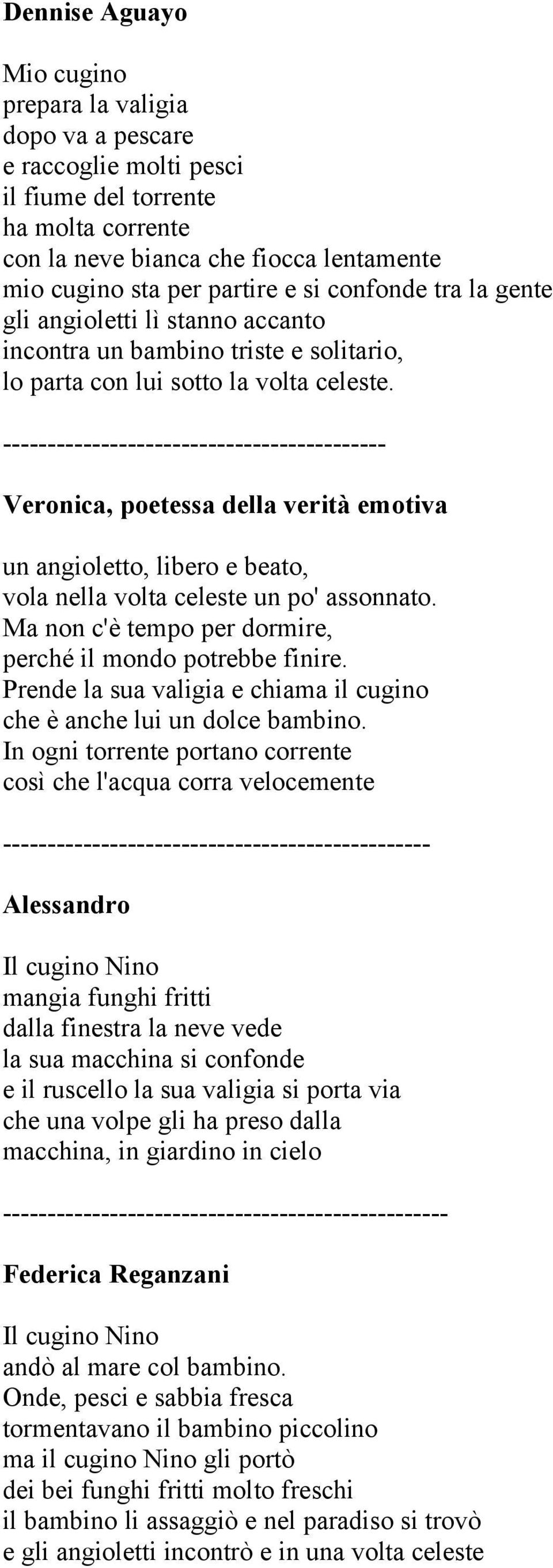 ------------------------------------------- Veronica, poetessa della verità emotiva un angioletto, libero e beato, vola nella volta celeste un po' assonnato.