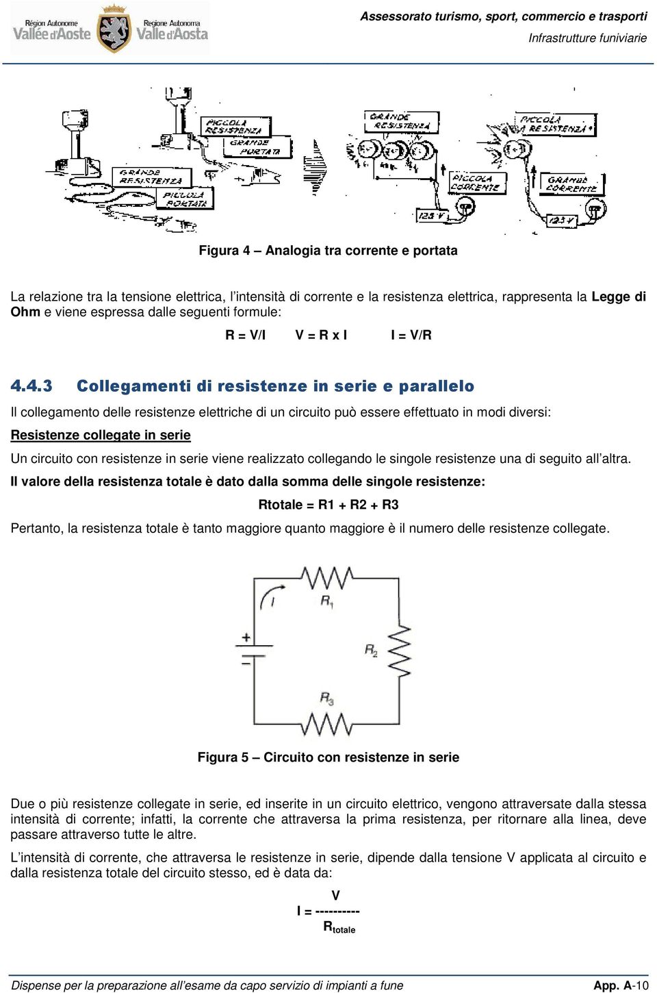 4.3 Collegamenti di resistenze in serie e parallelo Il collegamento delle resistenze elettriche di un circuito può essere effettuato in modi diversi: Resistenze collegate in serie Un circuito con