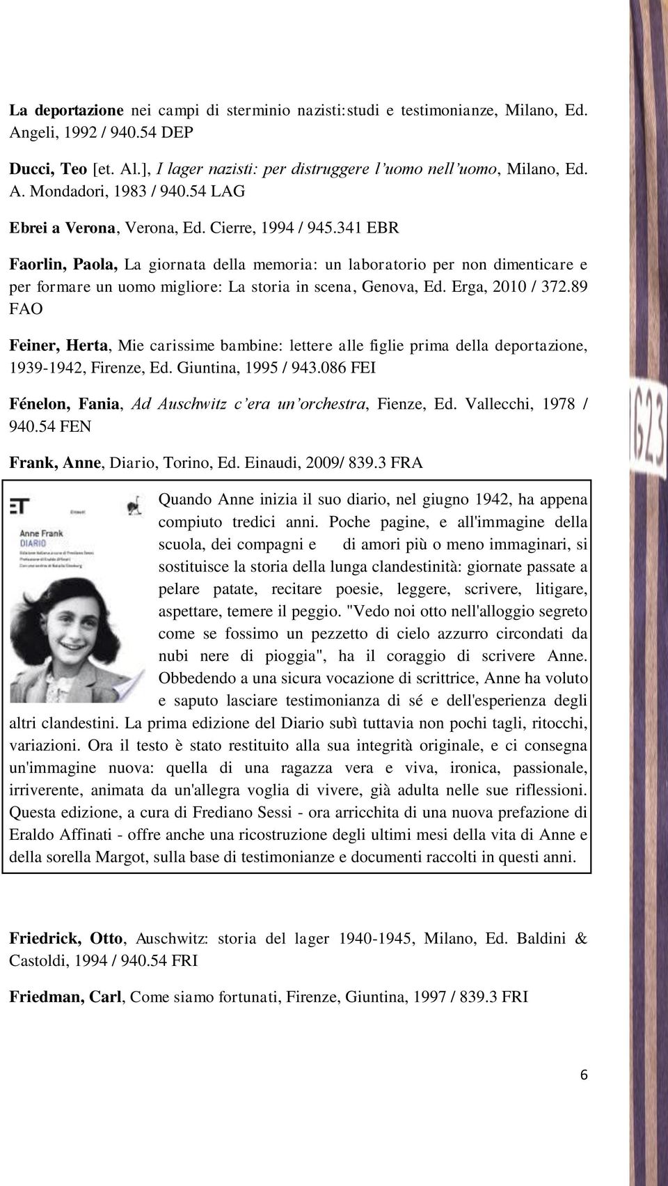 341 EBR Faorlin, Paola, La giornata della memoria: un laboratorio per non dimenticare e per formare un uomo migliore: La storia in scena, Genova, Ed. Erga, 2010 / 372.