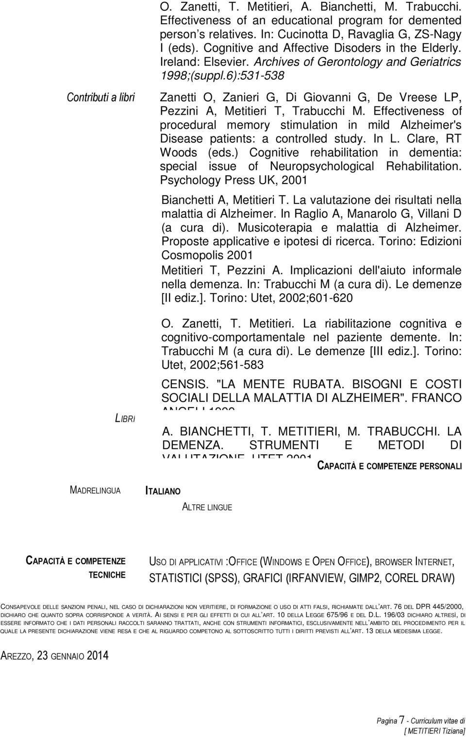 6):531-538 Contributi a libri Zanetti O, Zanieri G, Di Giovanni G, De Vreese LP, Pezzini A, Metitieri T, Trabucchi M.