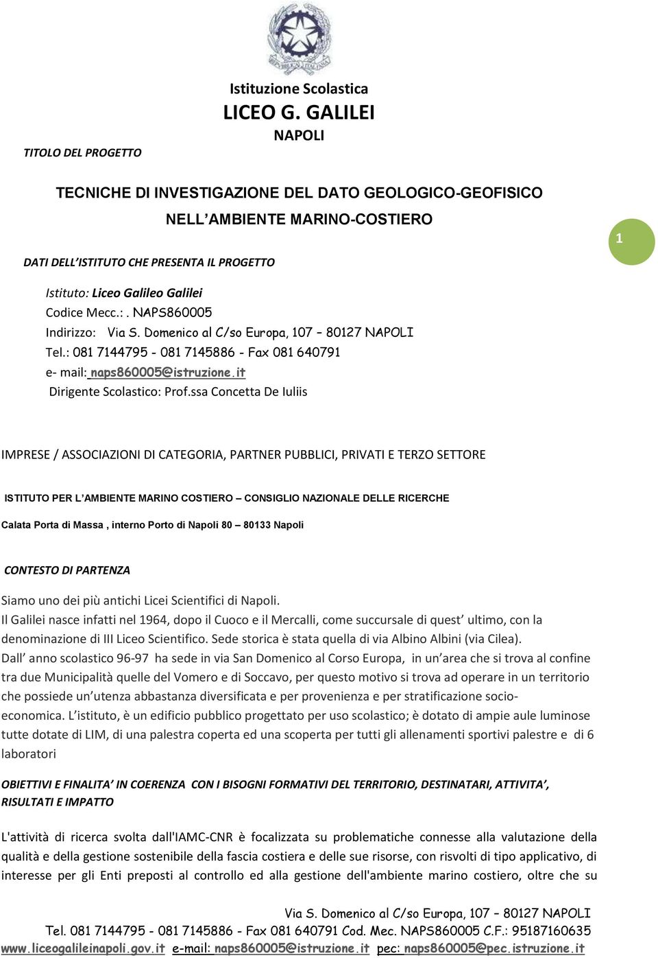 ssa Concetta De Iuliis IMPRESE / ASSOCIAZIONI DI CATEGORIA, PARTNER PUBBLICI, PRIVATI E TERZO SETTORE ISTITUTO PER L AMBIENTE MARINO COSTIERO CONSIGLIO NAZIONALE DELLE RICERCHE Calata Porta di Massa,