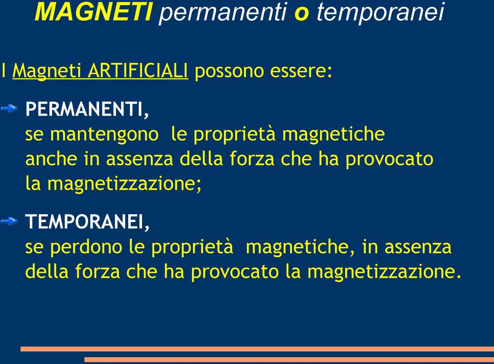 forza che ha provocato la magnetizzazione; TEMPORANEI, se perdono le