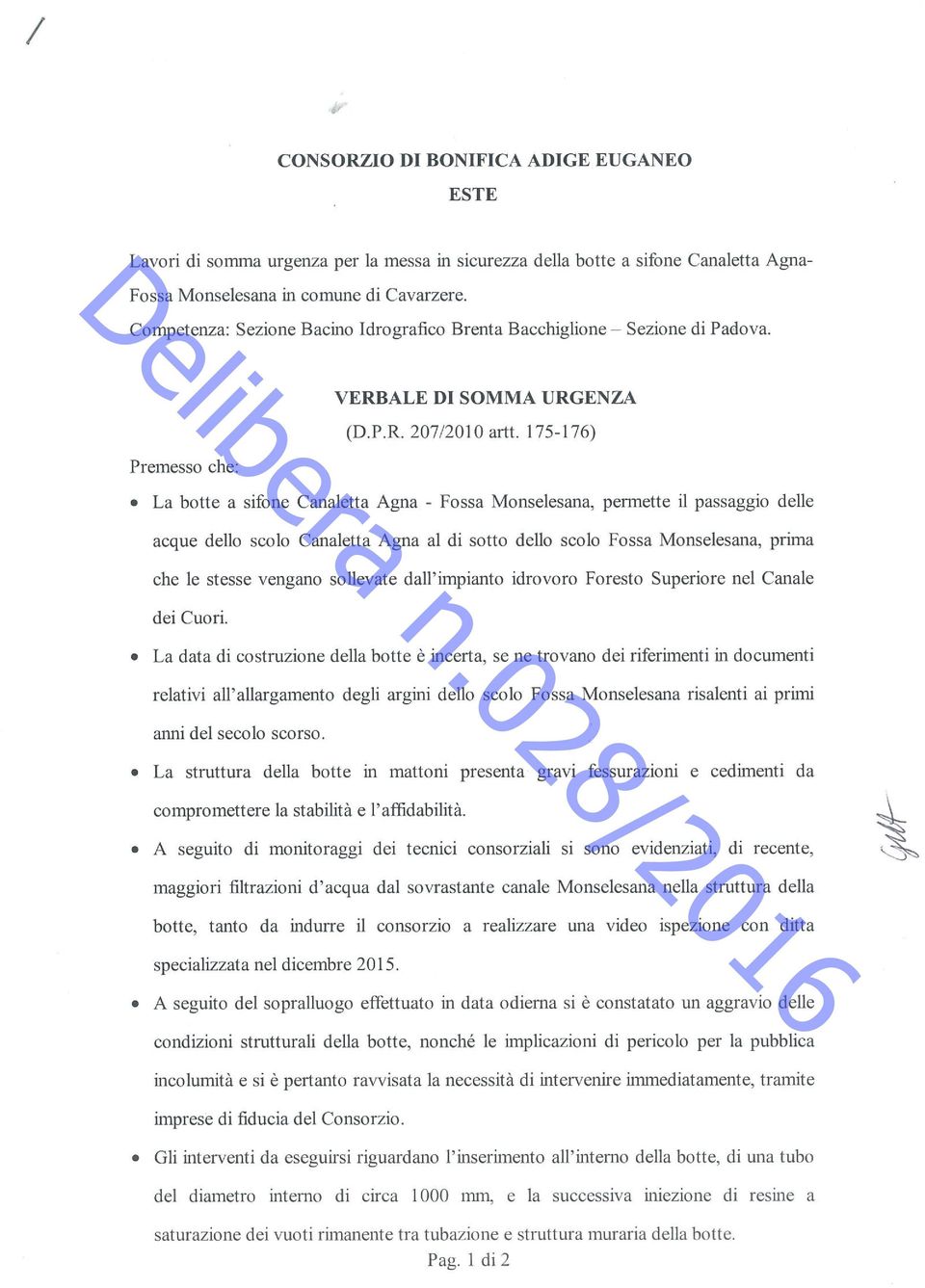 175-176) La botte a sifone Canaletta Agna - Fossa Monselesana, permette il passaggio delle acque dello scolo Canaletta Agna al di sotto dello scolo Fossa Monselesana, prima che le stesse vengano