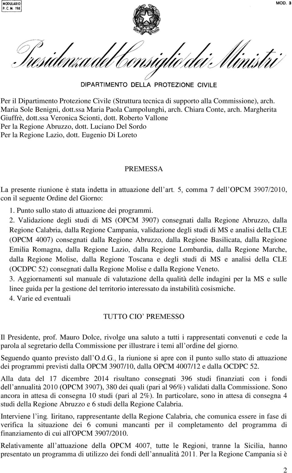 Eugenio Di Loreto PREMESSA La presente riunione è stata indetta in attuazione dell art. 5, comma 7 dell OPCM 3907/2010, con il seguente Ordine del Giorno: 1.