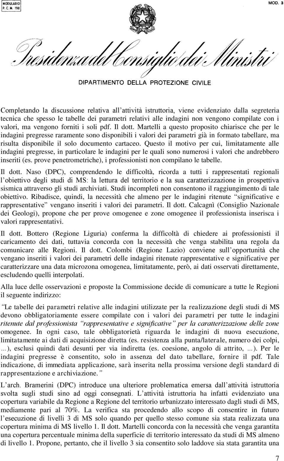 Martelli a questo proposito chiarisce che per le indagini pregresse raramente sono disponibili i valori dei parametri già in formato tabellare, ma risulta disponibile il solo documento cartaceo.