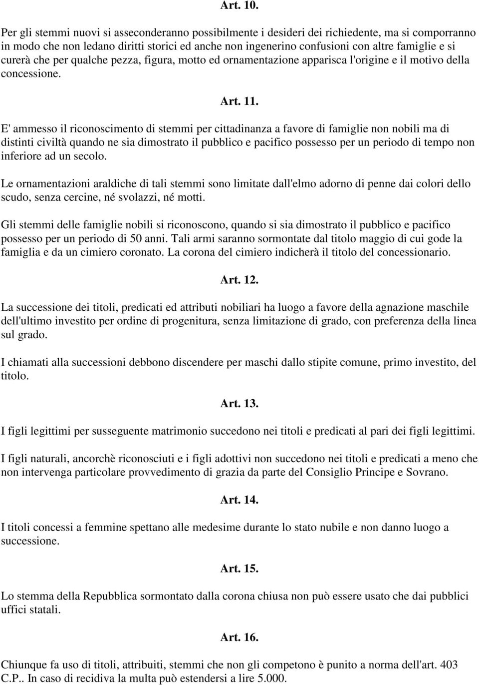 curerà che per qualche pezza, figura, motto ed ornamentazione apparisca l'origine e il motivo della concessione. Art. 11.