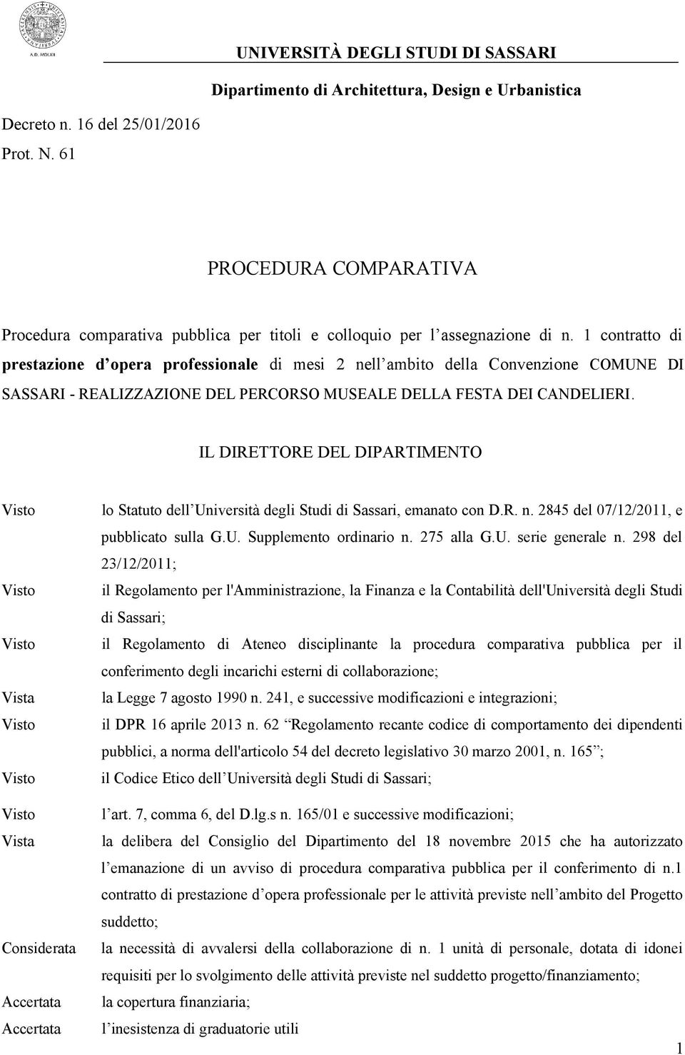 1 contratto di prestazione d opera professionale di mesi 2 nell ambito della Convenzione COMUNE DI SASSARI - REALIZZAZIONE DEL PERCORSO MUSEALE DELLA FESTA DEI CANDELIERI.