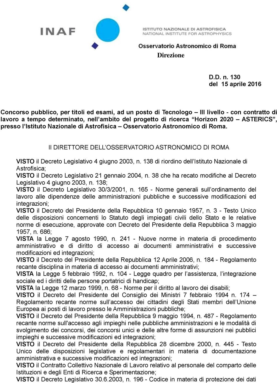 ASTERICS, presso l Istituto Nazionale di Astrofisica Osservatorio Astronomico di Roma. Il DIRETTORE DELL OSSERVATORIO ASTRONOMICO DI ROMA VISTO il Decreto Legislativo 4 giugno 2003, n.