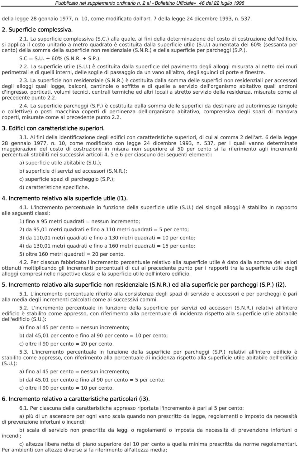 ) aumentata del 60% (sessanta per cento) della somma della superficie non residenziale (S.N.R.) e della superficie per parcheggi (S.P.). S.C = S.U. + 60% (S.N.R. + S.P.). 2.2. La superficie utile (S.