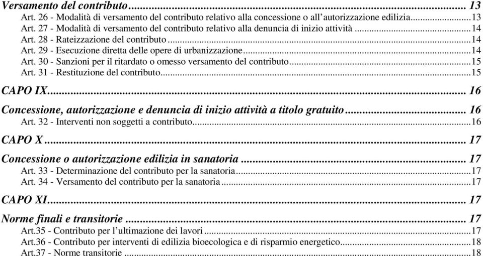 31 - Restituzione del contributo...15 CAPO IX... 16 Concessione, autorizzazione e denuncia di inizio attività a titolo gratuito... 16 Art. 32 - Interventi non soggetti a contributo...16 CAPO X.