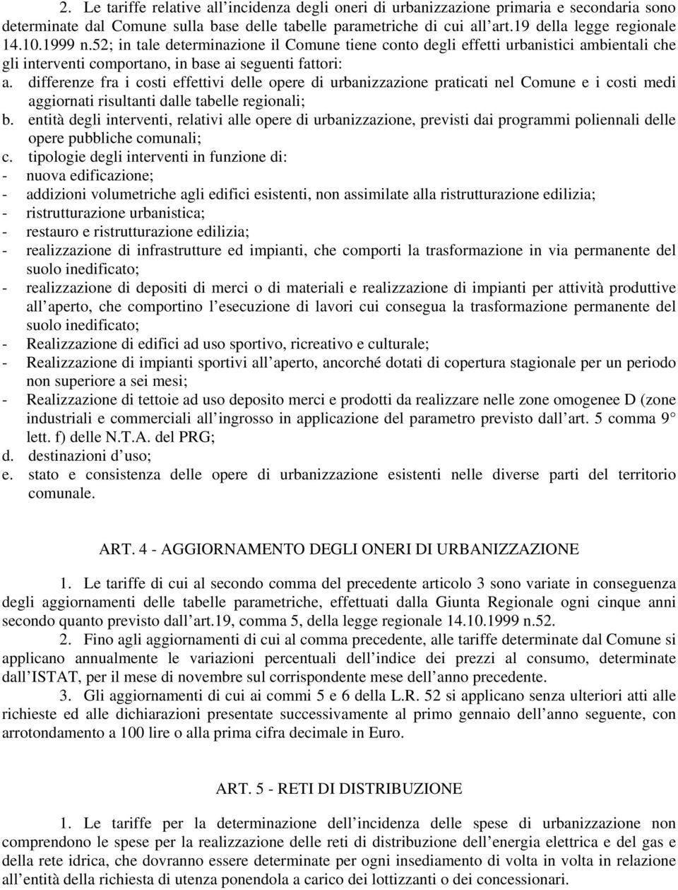 differenze fra i costi effettivi delle opere di urbanizzazione praticati nel Comune e i costi medi aggiornati risultanti dalle tabelle regionali; b.