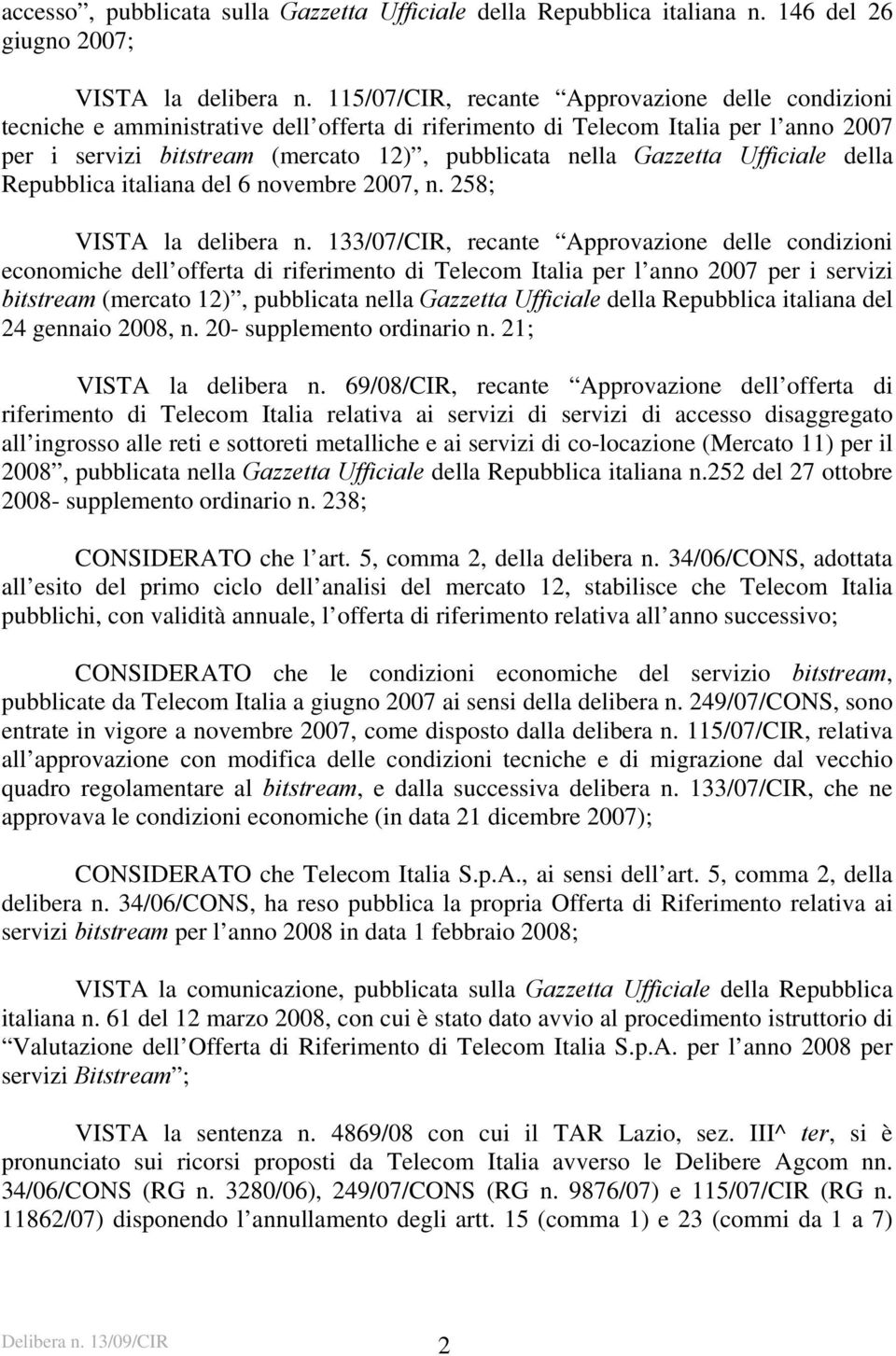 Gazzetta Ufficiale della Repubblica italiana del 6 novembre 2007, n. 258; VISTA la delibera n.