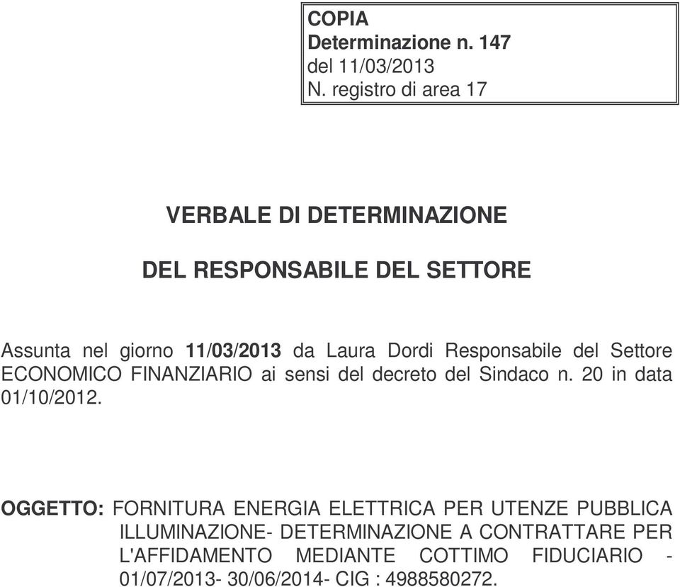 Dordi Responsabile del Settore ECONOMICO FINANZIARIO ai sensi del decreto del Sindaco n. 20 in data 01/10/2012.
