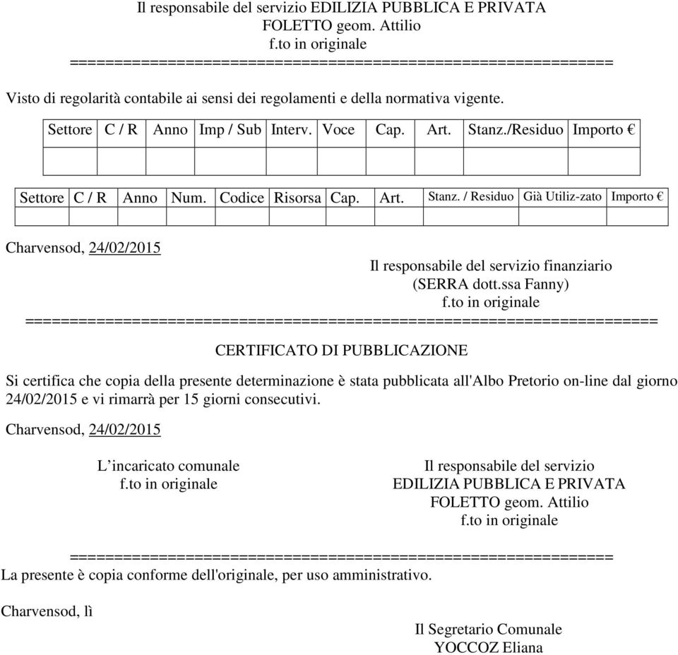 Art. Stanz./Residuo Importo Settore C / R Anno Num. Codice Risorsa Cap. Art. Stanz. / Residuo Già Utiliz-zato Importo Charvensod, 24/02/2015 Il responsabile del servizio finanziario (SERRA dott.