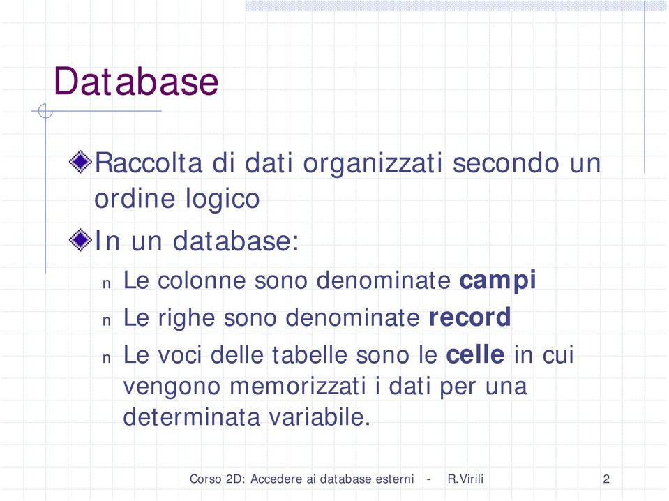 record Le voci delle tabelle sono le celle in cui vengono memorizzati i