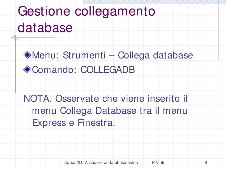 Osservate che viene inserito il menu Collega Database