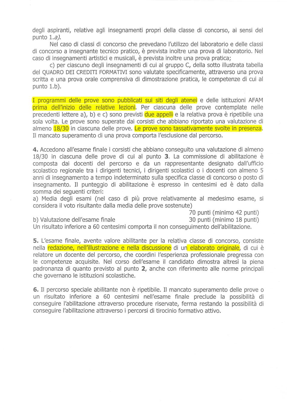 Nel caso di insegnamenti artistici e musicali, è prevista inoltre una prova pratica; c) per ciascuno de~;lli insegnamenti di cui al gruppo C, della sotto illustrata tabella del QUADRO DEI CREDrn