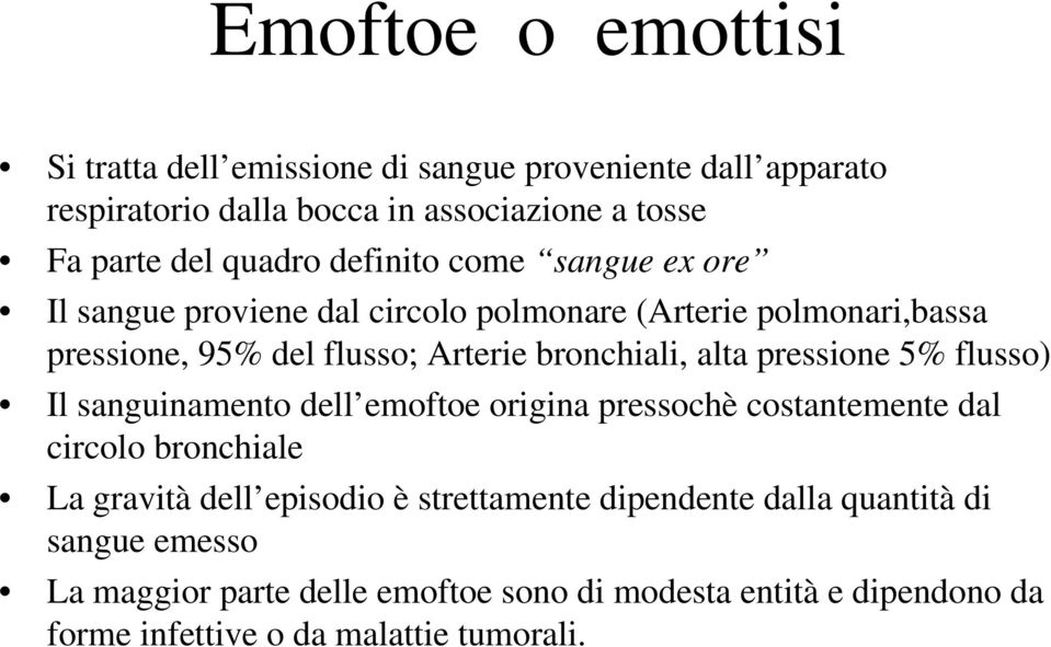 alta pressione 5% flusso) Il sanguinamento dell emoftoe origina pressochè costantemente dal circolo bronchiale La gravità dell episodio è