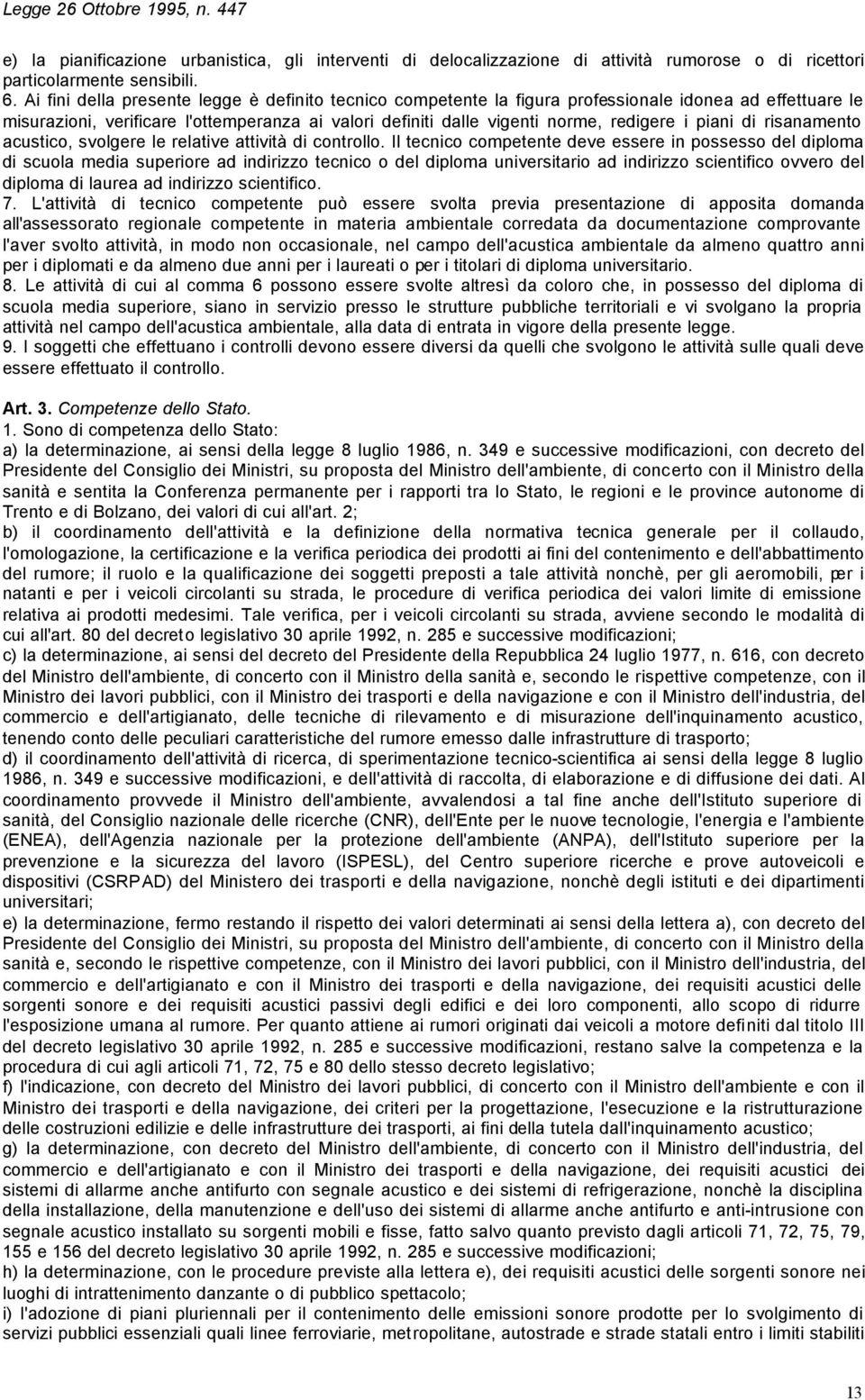 piani di risanamento acustico, svolgere le relative attività di controllo.