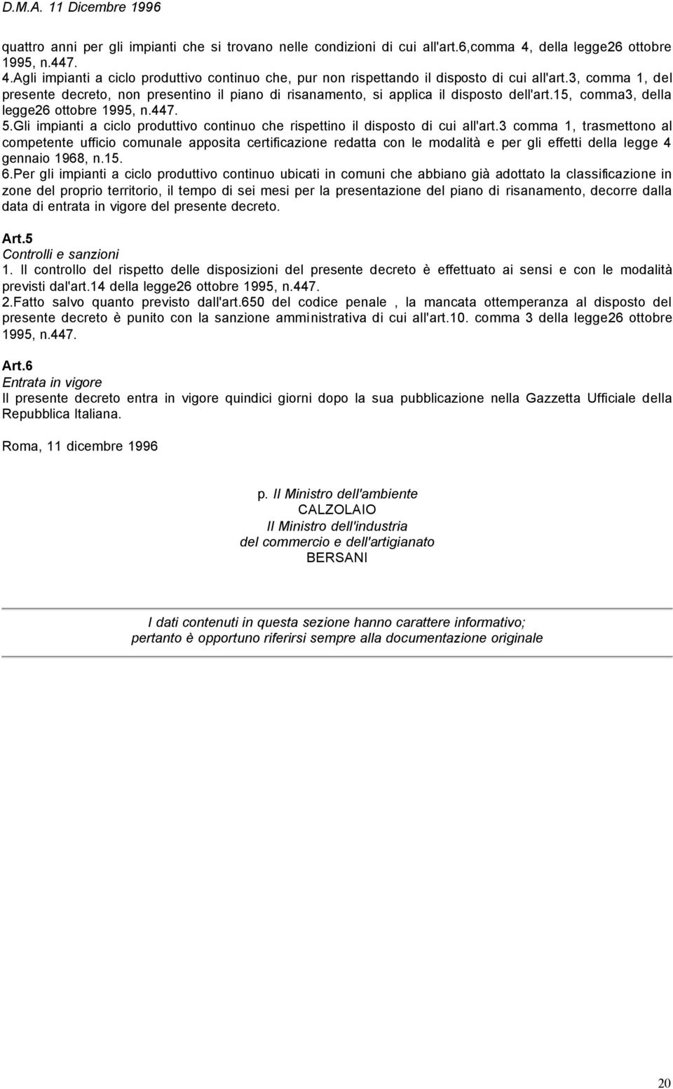 3, comma 1, del presente decreto, non presentino il piano di risanamento, si applica il disposto dell'art.15, comma3, della legge26 ottobre 1995, n.447. 5.