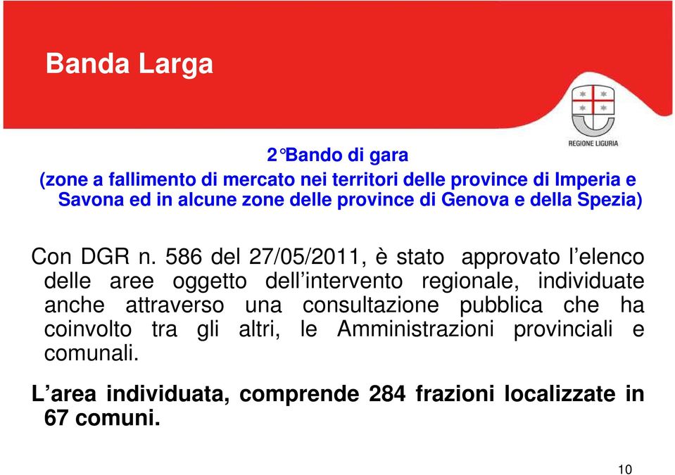 586 del 27/05/2011, è stato approvato l elenco delle aree oggetto dell intervento regionale, individuate anche