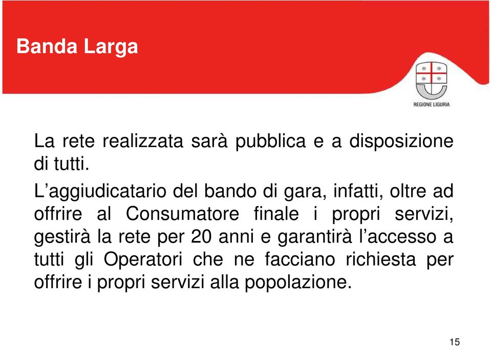 finale i propri servizi, gestirà la rete per 20 anni e garantirà l accesso a