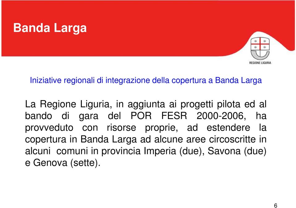 ha provveduto con risorse proprie, ad estendere la copertura in Banda Larga ad alcune