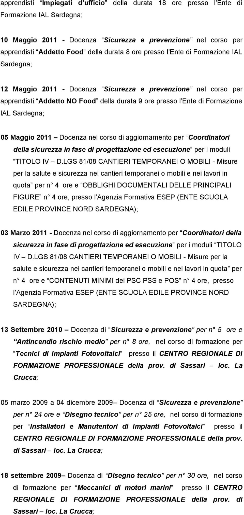 05 Maggio 2011 Docenza nel corso di aggiornamento per Coordinatori della sicurezza in fase di progettazione ed esecuzione per i moduli TITOLO IV D.