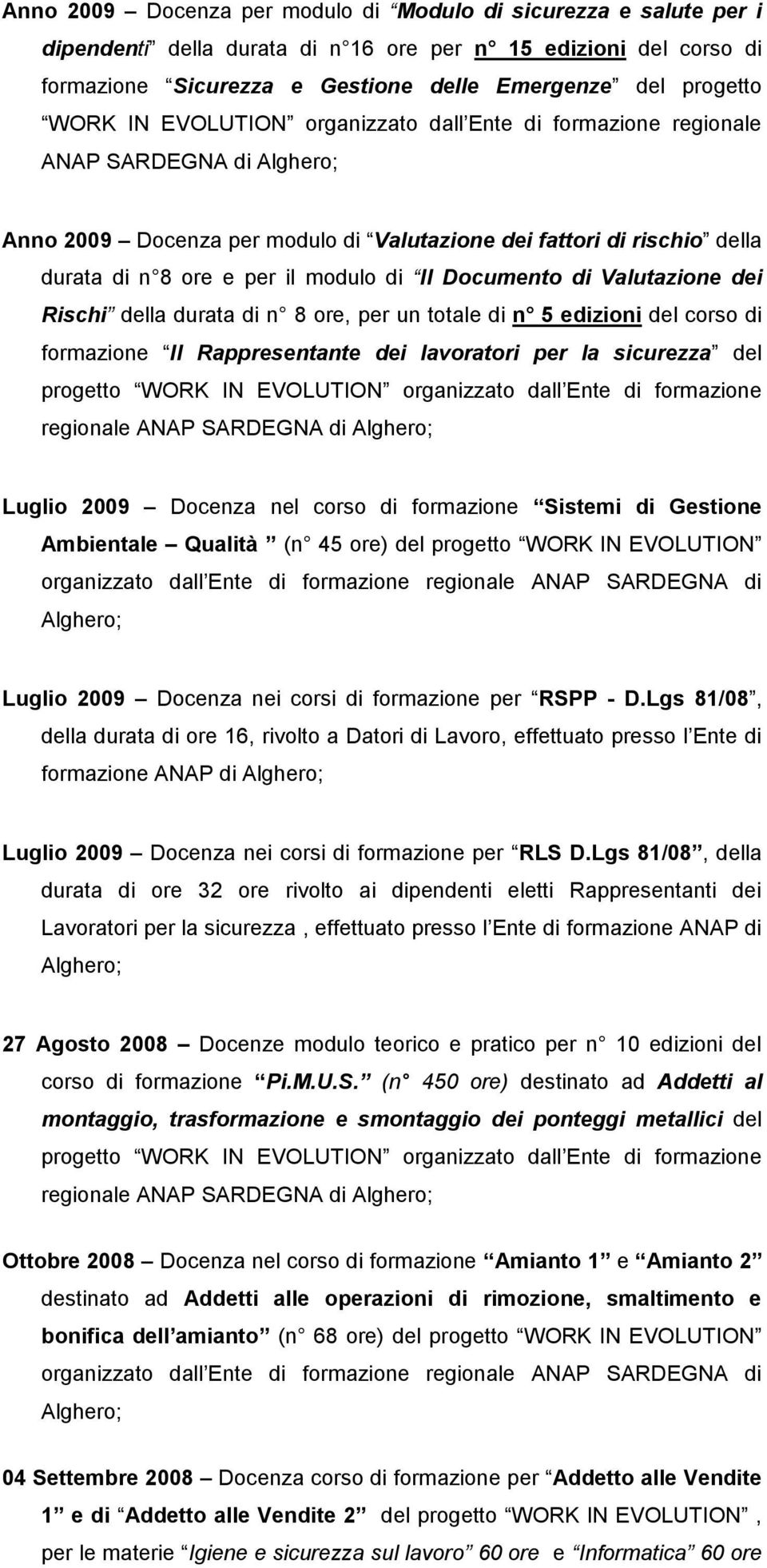 Documento di Valutazione dei Rischi della durata di n 8 ore, per un totale di n 5 edizioni del corso di formazione Il Rappresentante dei lavoratori per la sicurezza del progetto WORK IN EVOLUTION