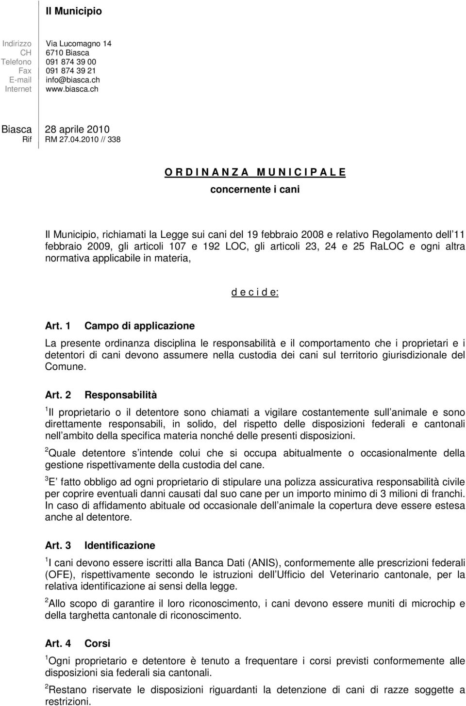 192 LOC, gli articoli 23, 24 e 25 RaLOC e ogni altra normativa applicabile in materia, d e c i d e: Art.