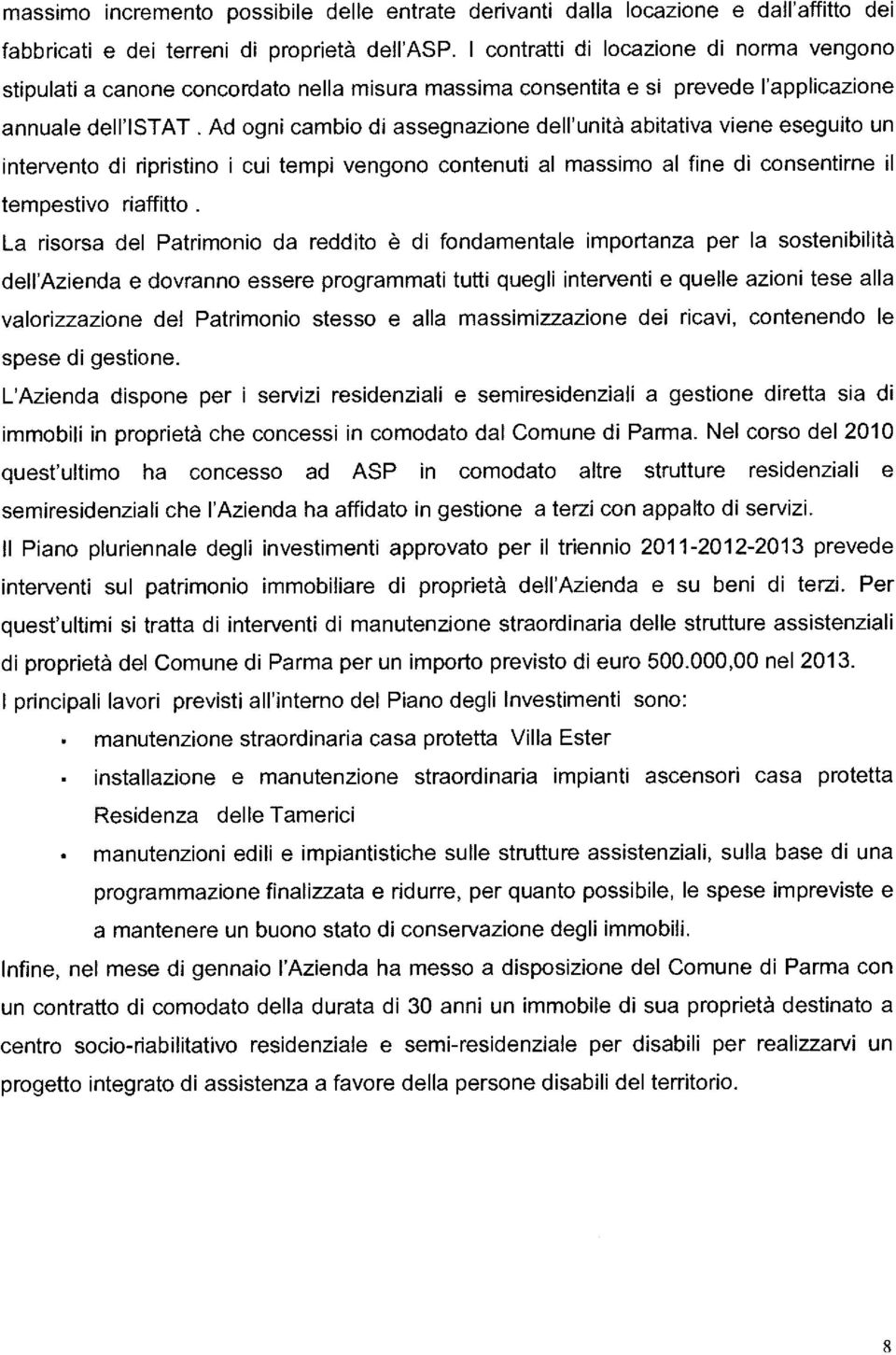 abitativa viene eseguito un intervento di ripristino i cui tempi vengono contenuti al massimo al fine di consentirne il tempestivo riaffitto.