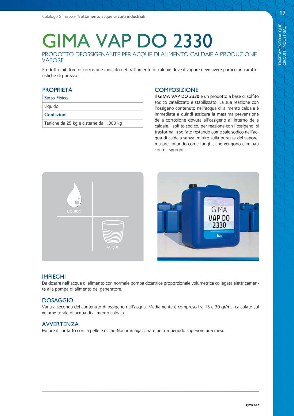 17 TRATTAMENTO ACQUE CIRCUITI INDUSTRIALI Liquido COMPOSIZIONE Il GIMA VAP DO 2330 è un prodotto a base di solfito sodico catalizzato e stabilizzato.