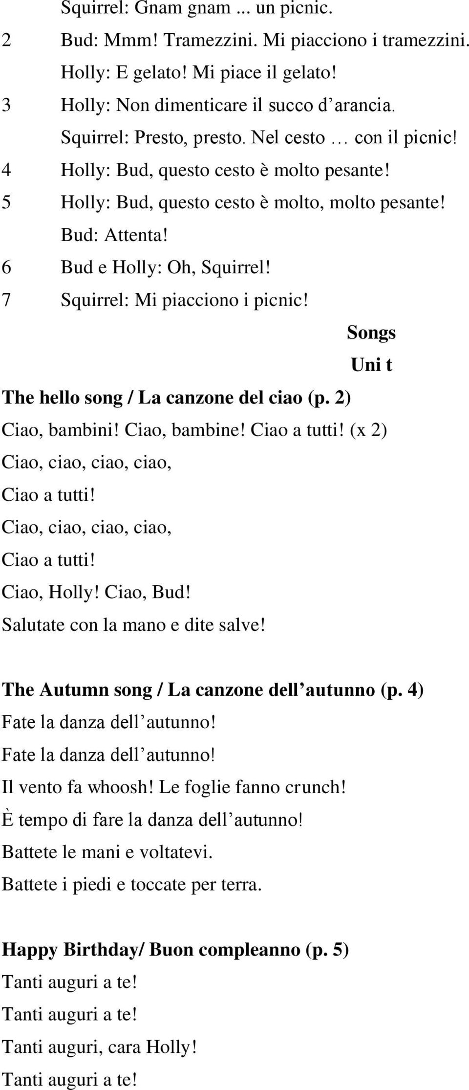 Songs Uni t The hello song / La canzone del ciao (p. 2) Ciao, bambini! Ciao, bambine! Ciao a tutti! (x 2) Ciao, ciao, ciao, ciao, Ciao a tutti! Ciao, ciao, ciao, ciao, Ciao a tutti! Ciao, Holly!