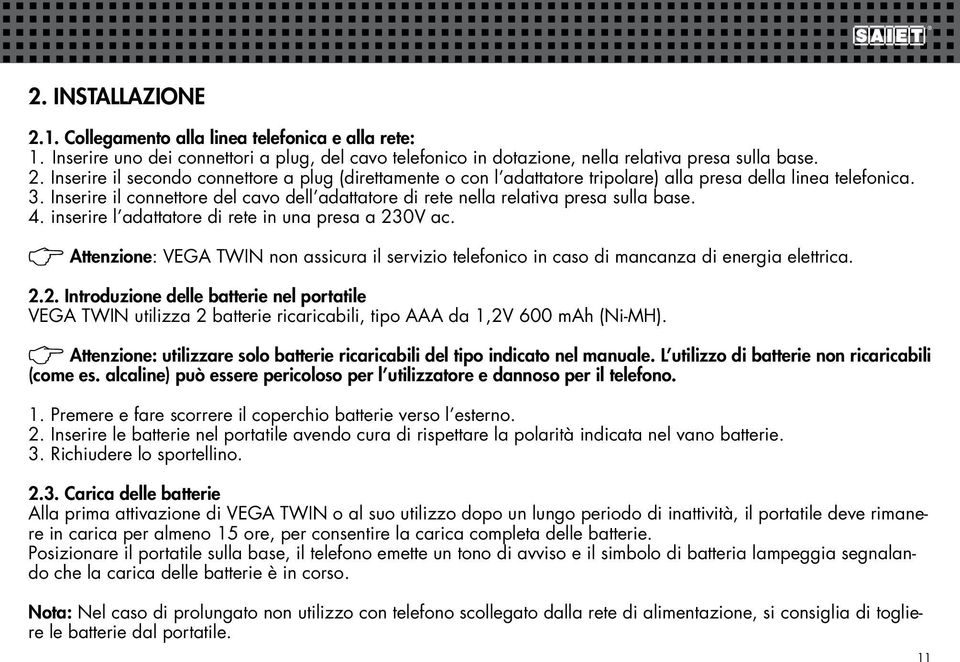 t Attenzione: VEGA TWIN non assicura il servizio telefonico in caso di mancanza di energia elettrica. 2.