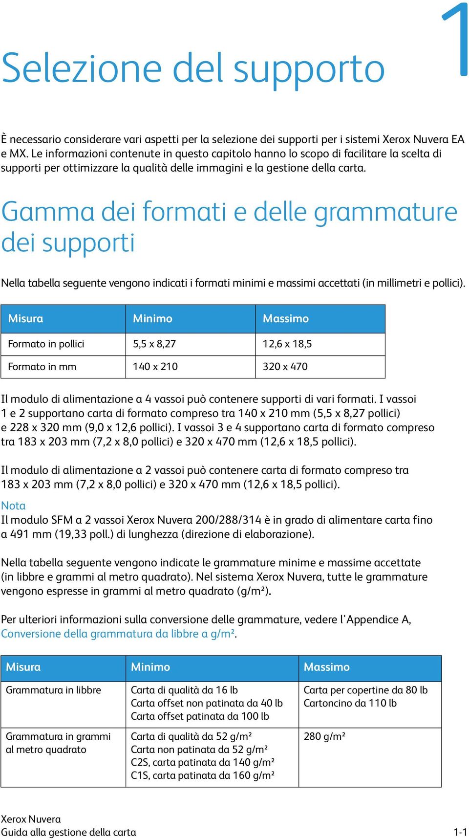Gamma dei formati e delle grammature dei supporti Nella tabella seguente vengono indicati i formati minimi e massimi accettati (in millimetri e pollici).