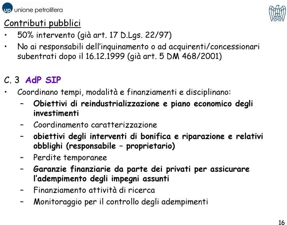 3 AdP SIP Coordinano tempi, modalità e finanziamenti e disciplinano: Obiettivi di reindustrializzazione e piano economico degli investimenti Coordinamento