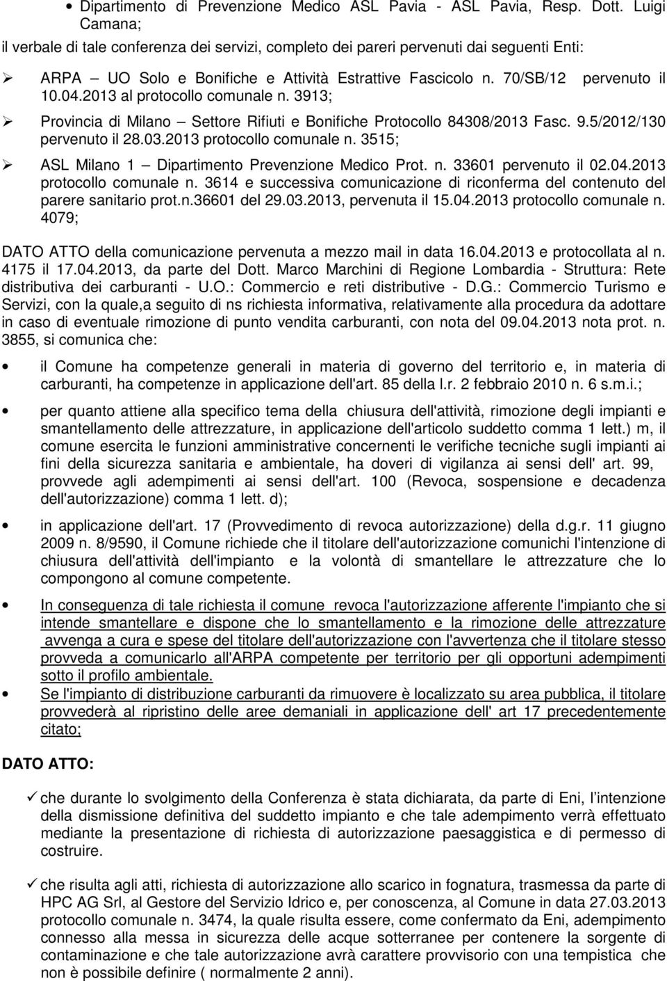 2013 al protocollo comunale n. 3913; Provincia di Milano Settore Rifiuti e Bonifiche Protocollo 84308/2013 Fasc. 9.5/2012/130 pervenuto il 28.03.2013 protocollo comunale n.