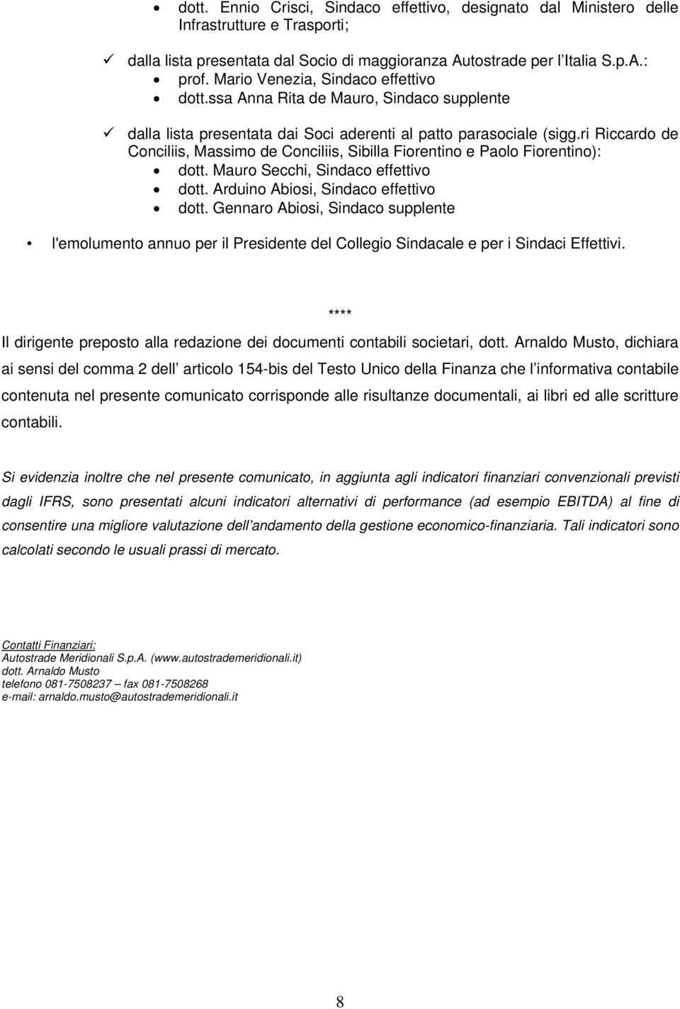 ri Riccardo de Conciliis, Massimo de Conciliis, Sibilla Fiorentino e Paolo Fiorentino): dott. Mauro Secchi, Sindaco effettivo dott. Arduino Abiosi, Sindaco effettivo dott.