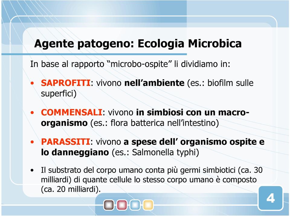 : flora batterica nell intestino) PARASSITI: vivono a spese dell organismo ospite e lo danneggiano (es.