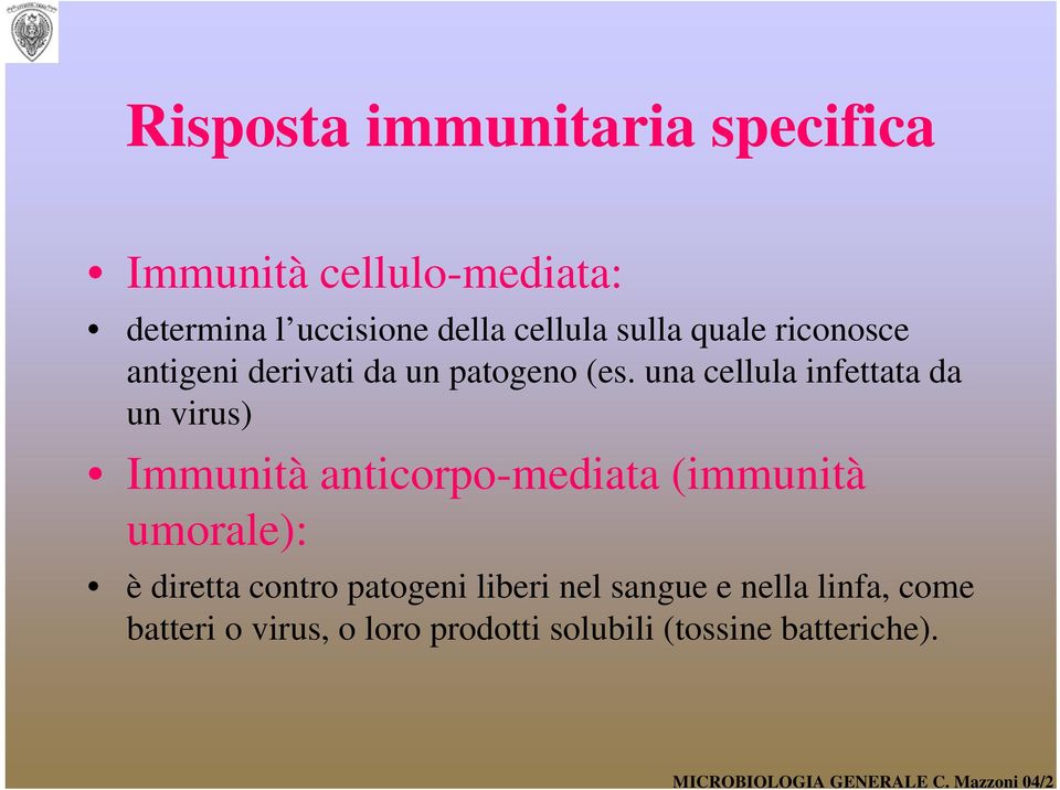 una cellula infettata da un virus) Immunità anticorpo-mediata (immunità umorale): è