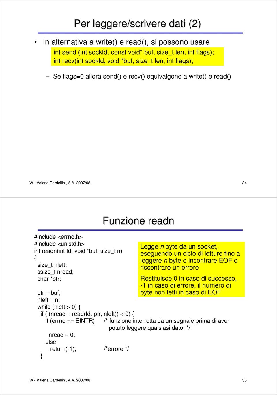 h> int readn(int fd, void *buf, size_t n) { size_t nleft; ssize_t nread; char *ptr; ptr = buf; nleft = n; while (nleft > 0) { if ( (nread = read(fd, ptr, nleft)) < 0) { } if (errno == EINTR) nread =