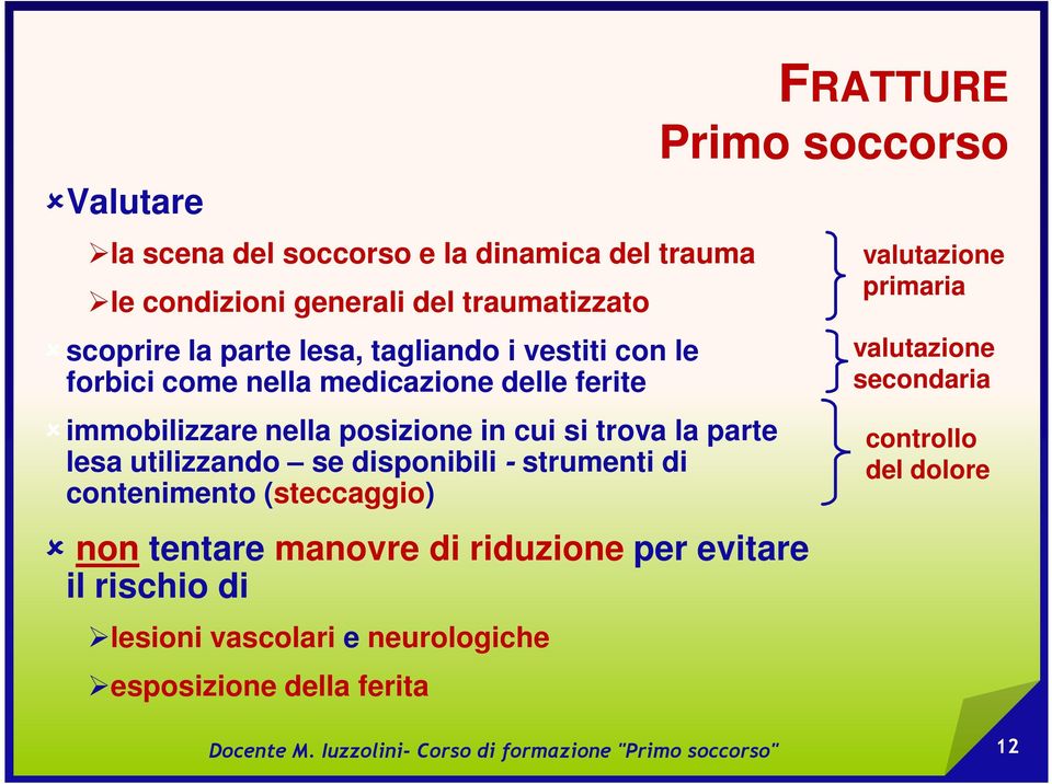 utilizzando se disponibili - strumenti di contenimento (steccaggio) non tentare manovre di riduzione per evitare il rischio di