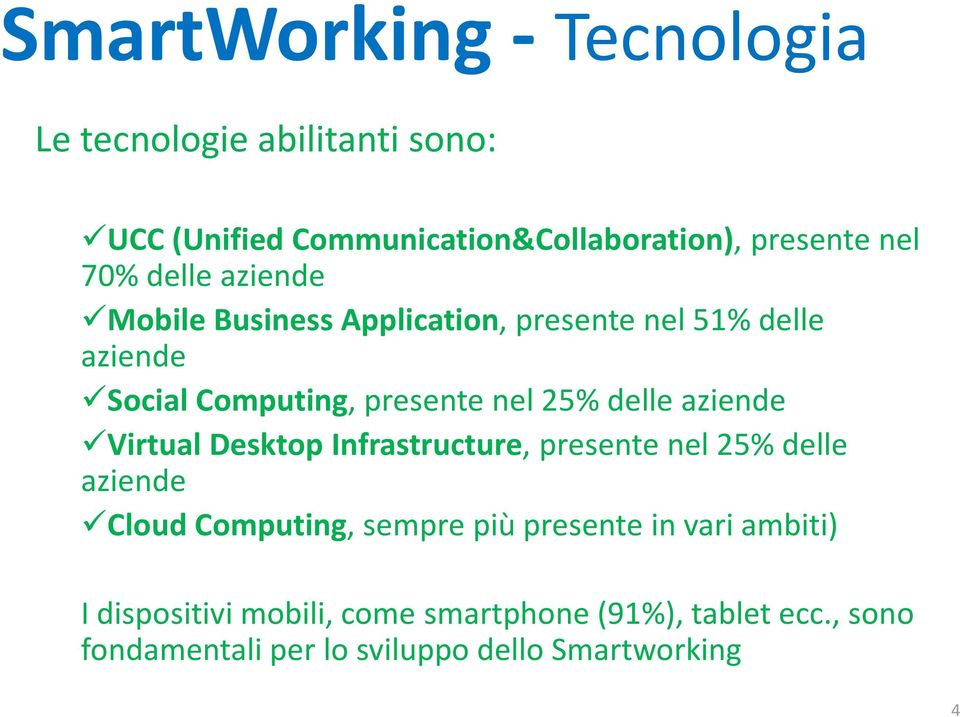 aziende VirtualDesktop Infrastructure, presente nel 25% delle aziende Cloud Computing, sempre più presente in vari