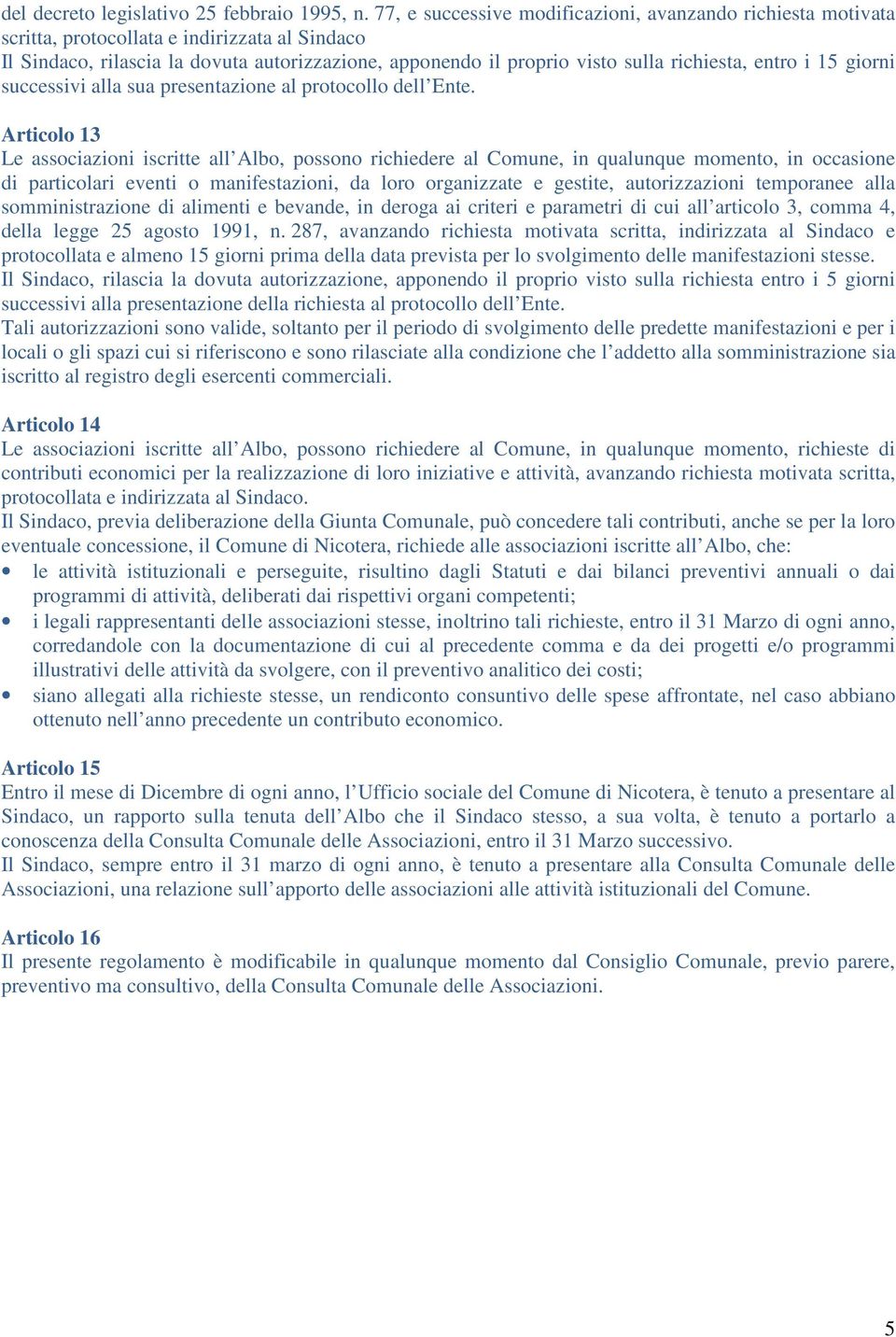 entro i 15 giorni successivi alla sua presentazione al protocollo dell Ente.