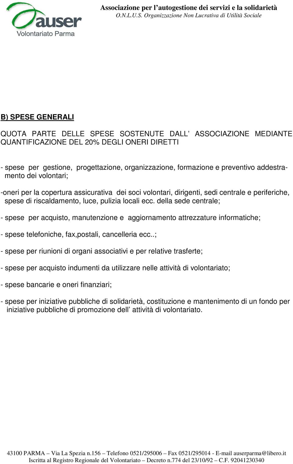 della sede centrale; - spese per acquisto, manutenzione e aggiornamento attrezzature informatiche; - spese telefoniche, fax,postali, cancelleria ecc.