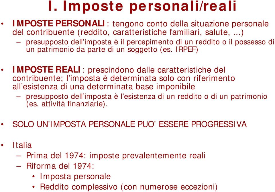 IRPEF) IMPOSTE REALI: prescindono dalle caratteristiche del contribuente; l imposta è determinata solo con riferimento all esistenza di una determinata base imponibile presupposto