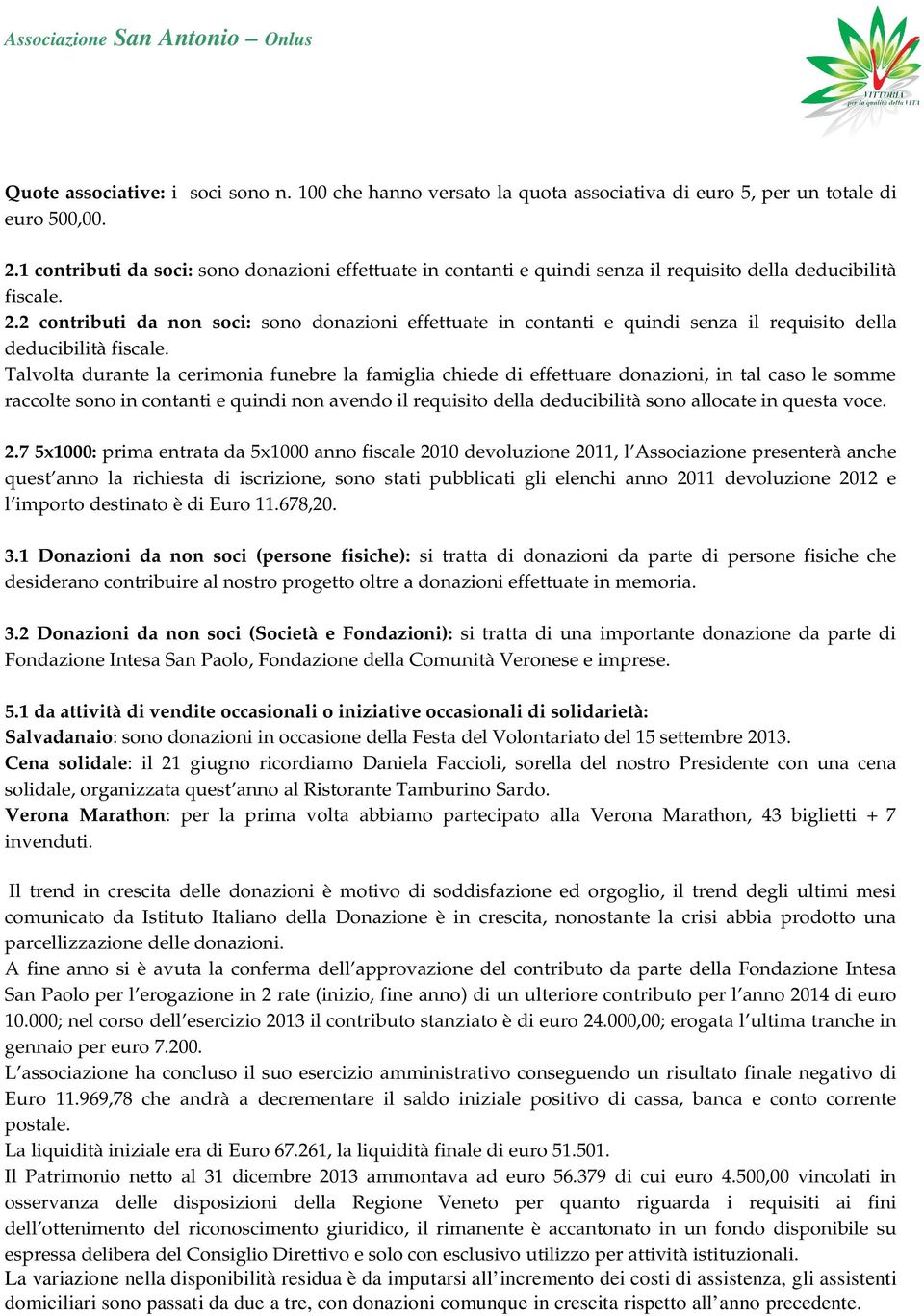 2 contributi da non soci: sono donazioni effettuate in contanti e quindi senza il requisito della deducibilità fiscale.