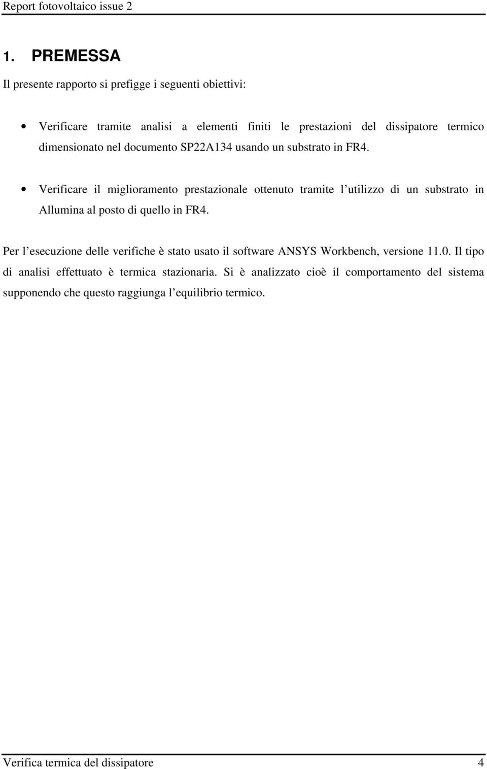 Verificare il miglioramento prestazionale ottenuto tramite l utilizzo di un substrato in Allumina al posto di quello in FR4.